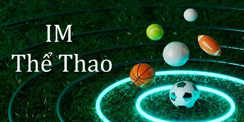 IM Sports là nền tảng trực tuyến cung cấp đa dạng các môn thể thao cá cược